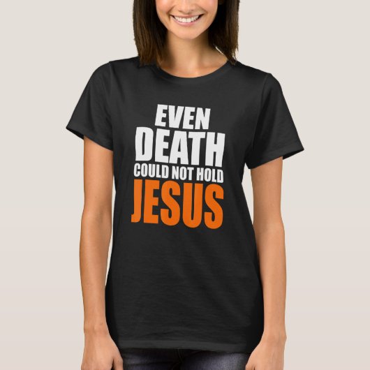 Zelfs de dood van de christersten kon Jezus Christ T-shirt (Voorkant)