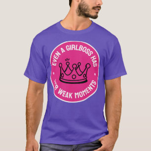Zelfs een Girlboss heeft haar zwakke momenten Funn T-shirt