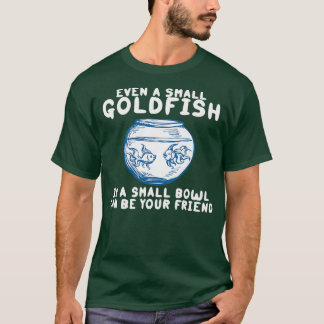 Zelfs een kleine goudvis in een kleine kom kan je t-shirt