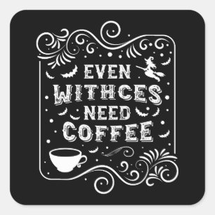 Zelfs heksen hebben koffie nodig vierkante sticker