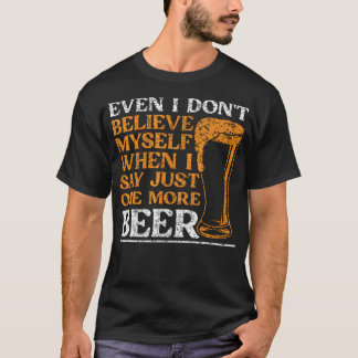 Zelfs Ik Geloof Mezelf Niet Als Ik Maar Eén Pintje T-shirt