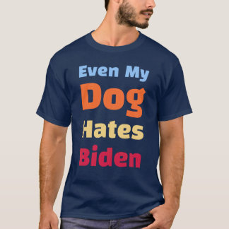 Zelfs mijn hond haat Biden shirten  T-shirt