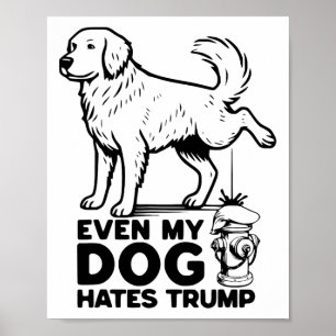 Zelfs mijn hond haat Trump Poster
