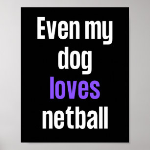 Zelfs mijn hond houdt van netball. poster