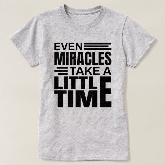 Zelfs Miracles - Inspirerend Citaat T-Shirt (Design voorkant)