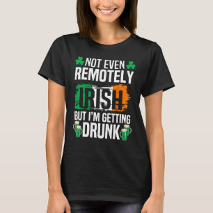 Zelfs niet op afstand Iers, maar ik word Drink. T-shirt