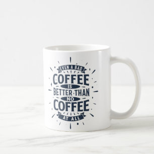 Zelfs slechte koffie is beter dan helemaal geen ko koffiemok