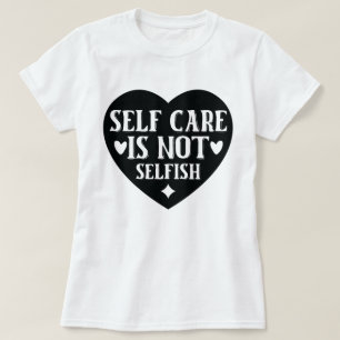 Zelfverzorging is niet egoïstisch t-shirt