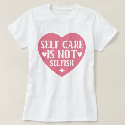 Zelfverzorging is niet egoïstisch t-shirt (Design voorkant)