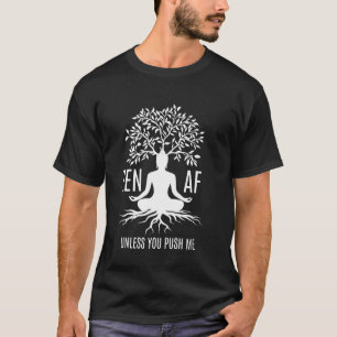Zen AF sarcastische meditatie Humor mindfulness yo T-shirt