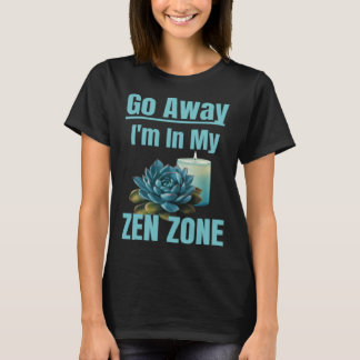 Zen Zone Relaxing Quiet Mom Mothers Zen Area Sayin T-shirt
