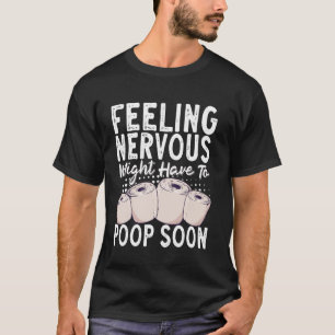 Zenuwachtig Gevoel Moet Straks Poepen T-shirt