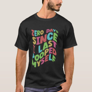 Zero dagen sinds ik voor het laatst poepte mezelf t-shirt