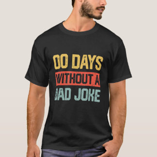 Zero Days With A Dad Joke Humor Dad Joke Father s T-shirt