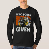 Zero Forks Given Forklift T-shirt (Voorkant)
