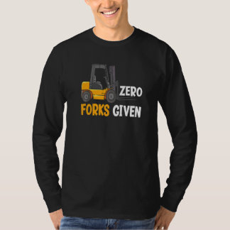Zero Forks Given Funny Warehouse Forklift Operator T-shirt