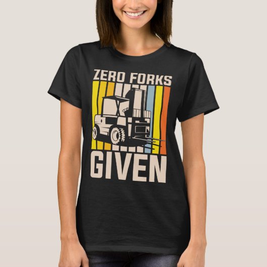 Zero forks given heavy equipment operator t-shirt (Voorkant)