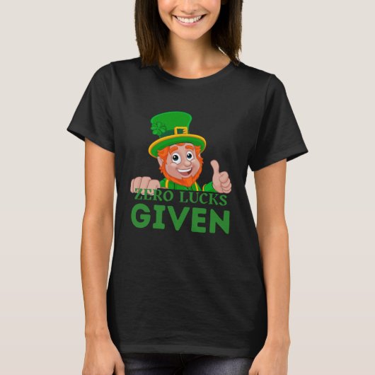 Zero Lucks Given  St Patrick s Day St Paddys Day   T-shirt (Voorkant)