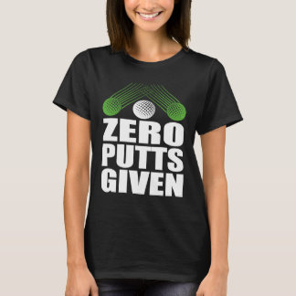 Zero Putts Given Golfer Golf Player Jokes  Golf T-shirt