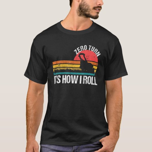 Zero Turn It s How I Roll   Lawn Mower T-shirt (Voorkant)