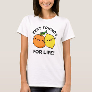 Zest Friends for Life Funny Citrus Fruit Pun T-shirt