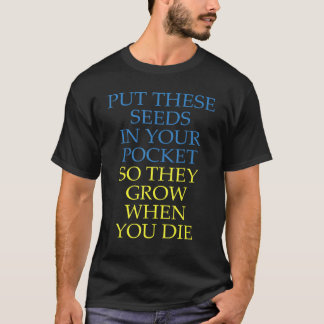 Zet deze zaden in je zakje zodat ze groeien als ik t-shirt