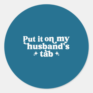 Zet het op de rekening van mijn man ronde sticker