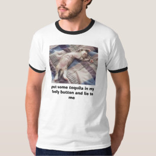 Zet wat tequila in mijn buikknop en ik... t-shirt