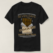 Zeven dagen zonder chocolade maakt één zwak chocol t-shirt (Design voorkant)