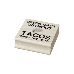 ZEVEN DAGEN ZONDER TACOS MAKEN ÉÉN ZWAK 	RUBBERSTEMPEL