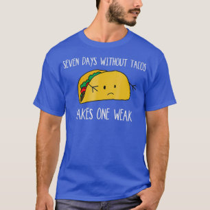 Zeven dagen zonder taco's maken een zwakke taco t-shirt