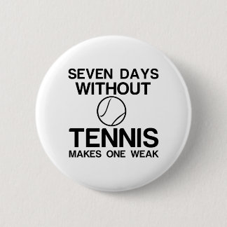 ZEVEN DAGEN ZONDER TENNIS MAKEN ÉÉN ZWAK RONDE BUTTON 5,7 CM