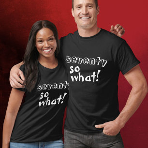 Zeventig, wat citaat 70e verjaardag t-shirt