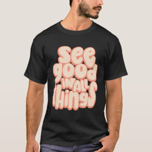 Zie goed in alle dingen Motivatie T-shirt