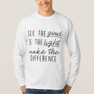 Zie Good Be Light Make Difference Inspirerend Xm T-shirt