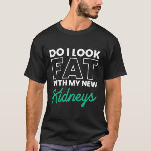 Zie ik dik met mijn nieuwe nieren of orgaandonoren t-shirt