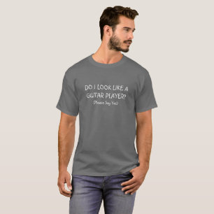 Zie ik eruit als een gitaarspeler? t-shirt
