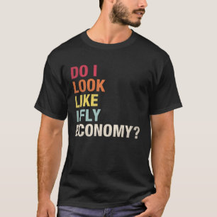 Zie ik eruit alsof ik vliegen Economy  reizen FL T-shirt