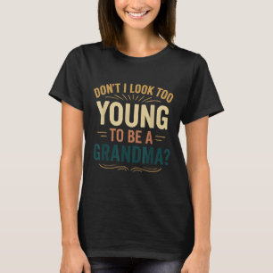 Zie ik niet te jong uit om oma te zijn Grappige ni T-shirt