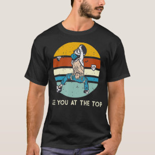 Zie je aan de bovenste muur die rondklimt. t-shirt