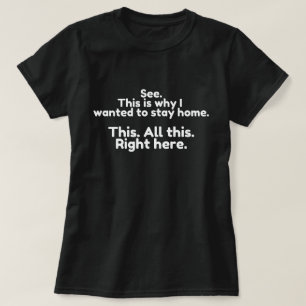 Zie je, daarom wilde ik vandaag thuisblijven dit a t-shirt