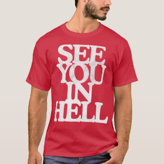 Zie je in de hel t-shirt