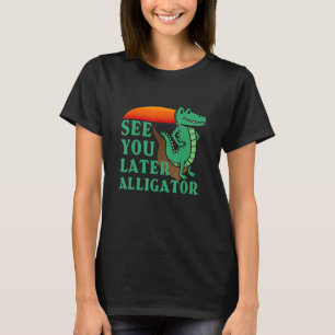 Zie je later Alligator Crocodile voor mannen vrouw T-shirt