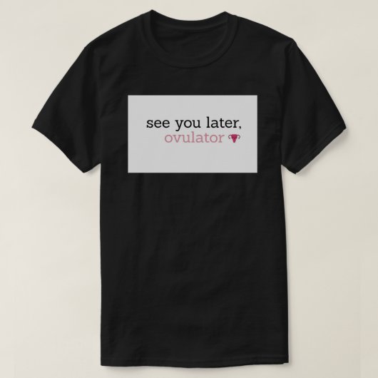 Zie je later, ovulator Mok T-shirt (Design voorkant)