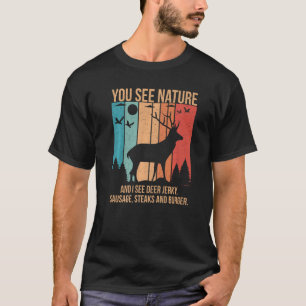 zie je Natuur en ik zie een Deer Jerky Hunt T-shirt
