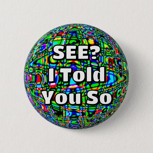 ZIE JE WEL? I Told You So ( U kunt de woorden wijz Ronde Button 5,7 Cm (Voorkant)