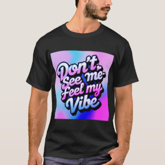 "Zie me niet - voel mijn vibe" T-shirt