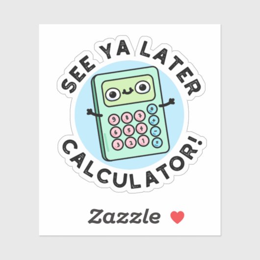Zie Ya Later Calculator Funny Pun Sticker (Vel)