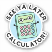 Zie Ya Later Calculator Funny Pun Sticker (Voorkant)
