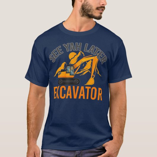 Zie Ya Later Excavator T-shirt (Voorkant)